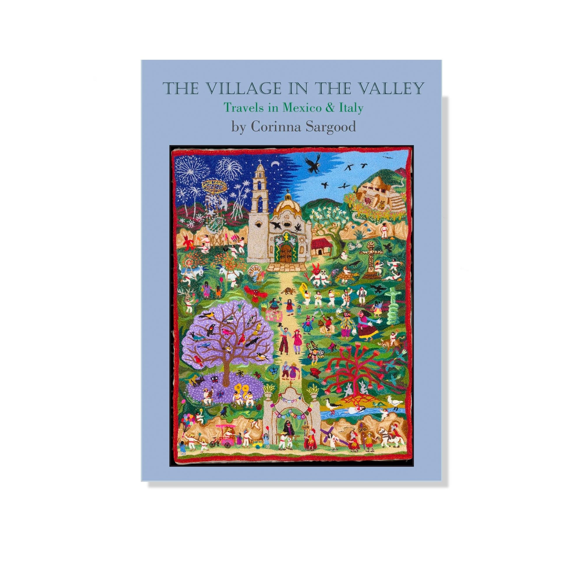 The Village in The Valley: Travels In Mexico And Italy