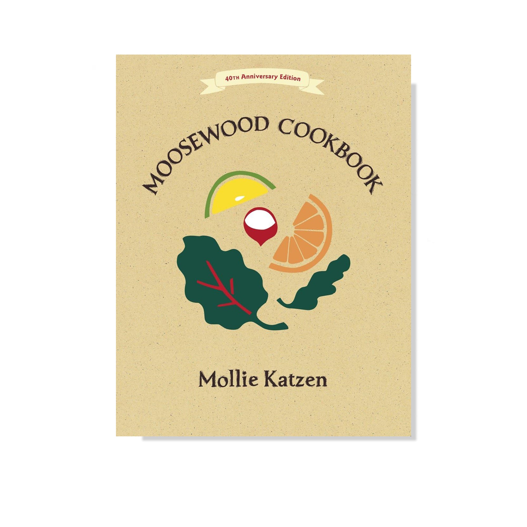 The Moosewood Cookbook: 40th Anniversary Edition