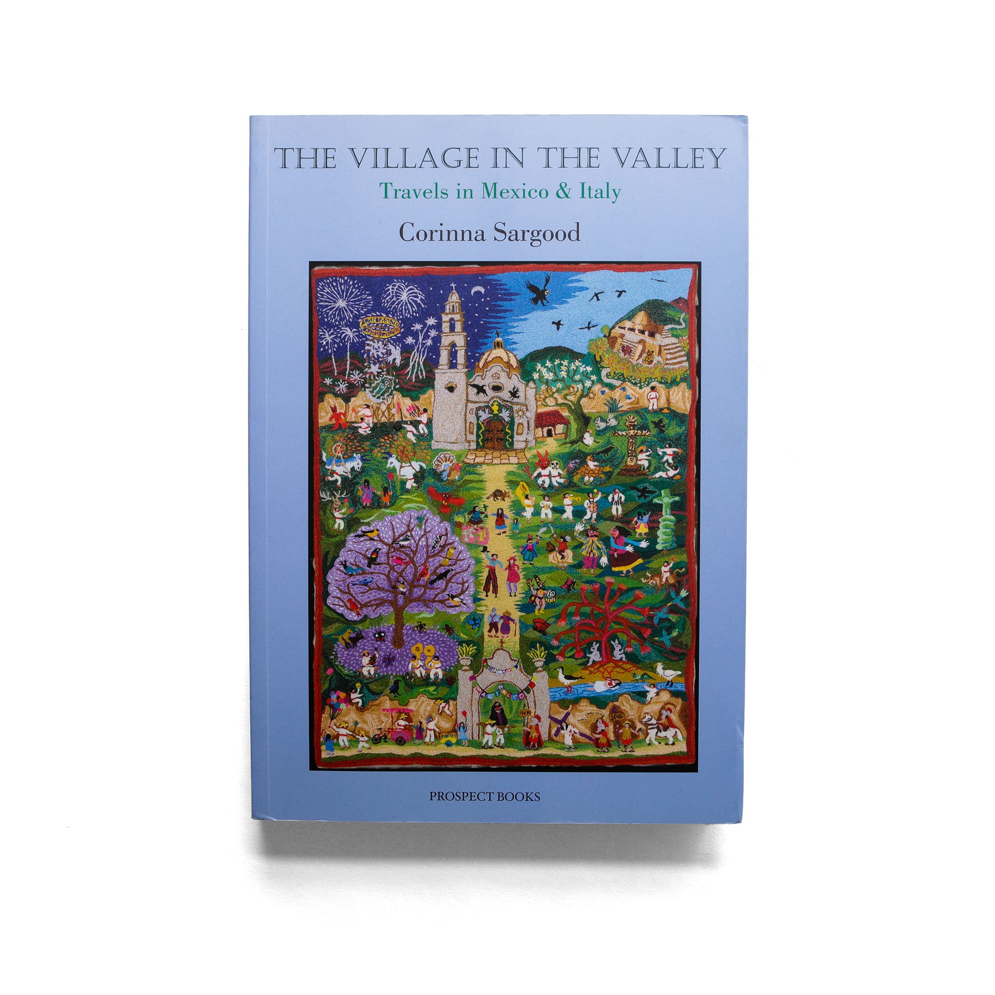 The Village in The Valley: Travels In Mexico And Italy